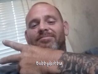 Bobbydoitbig