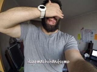 Hugemachohandsome