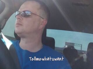 Tellmewhatuwant