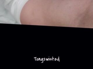Tong2wisted