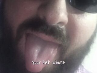 Your_fat_whore